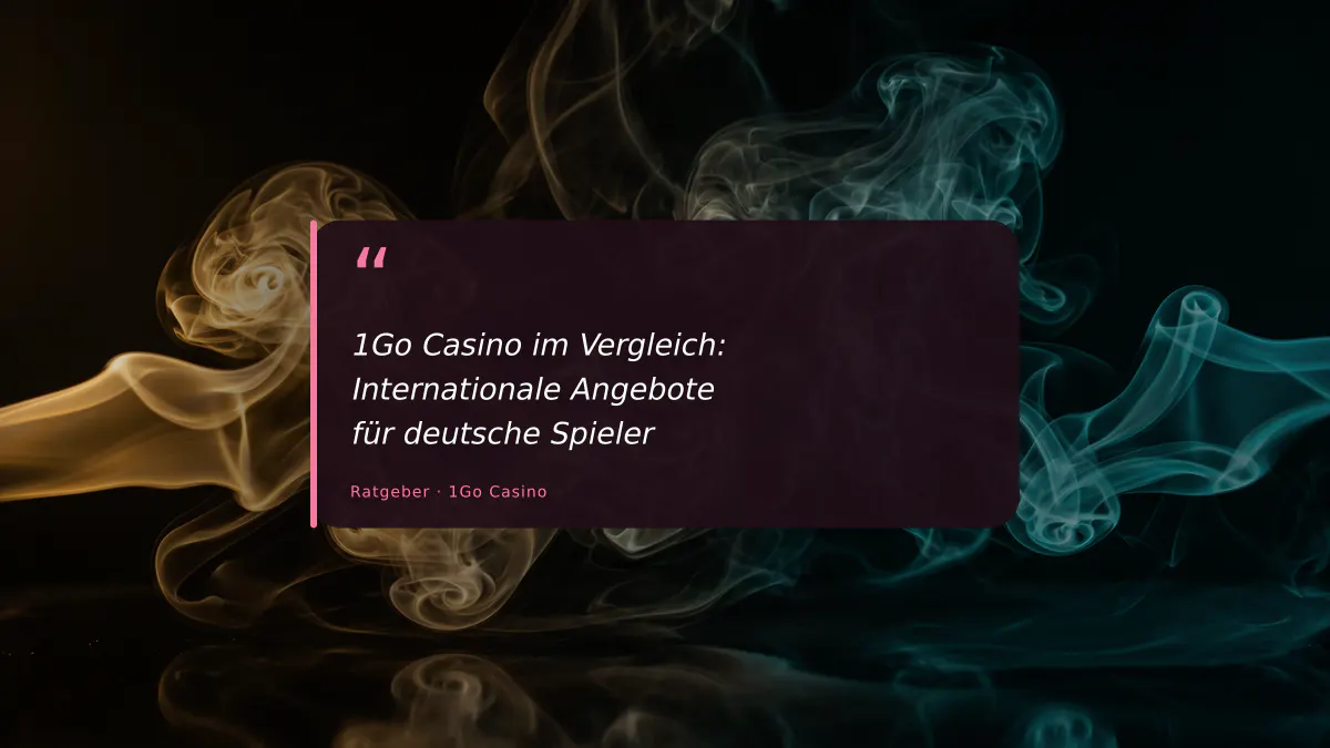 1Go Casino im Vergleich: Internationale Angebote für deutsche Spieler