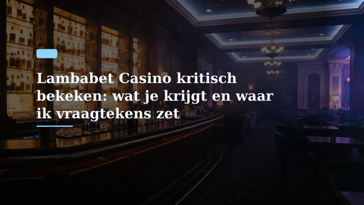 Lambabet Casino kritisch bekeken: wat je krijgt en waar ik vraagtekens zet