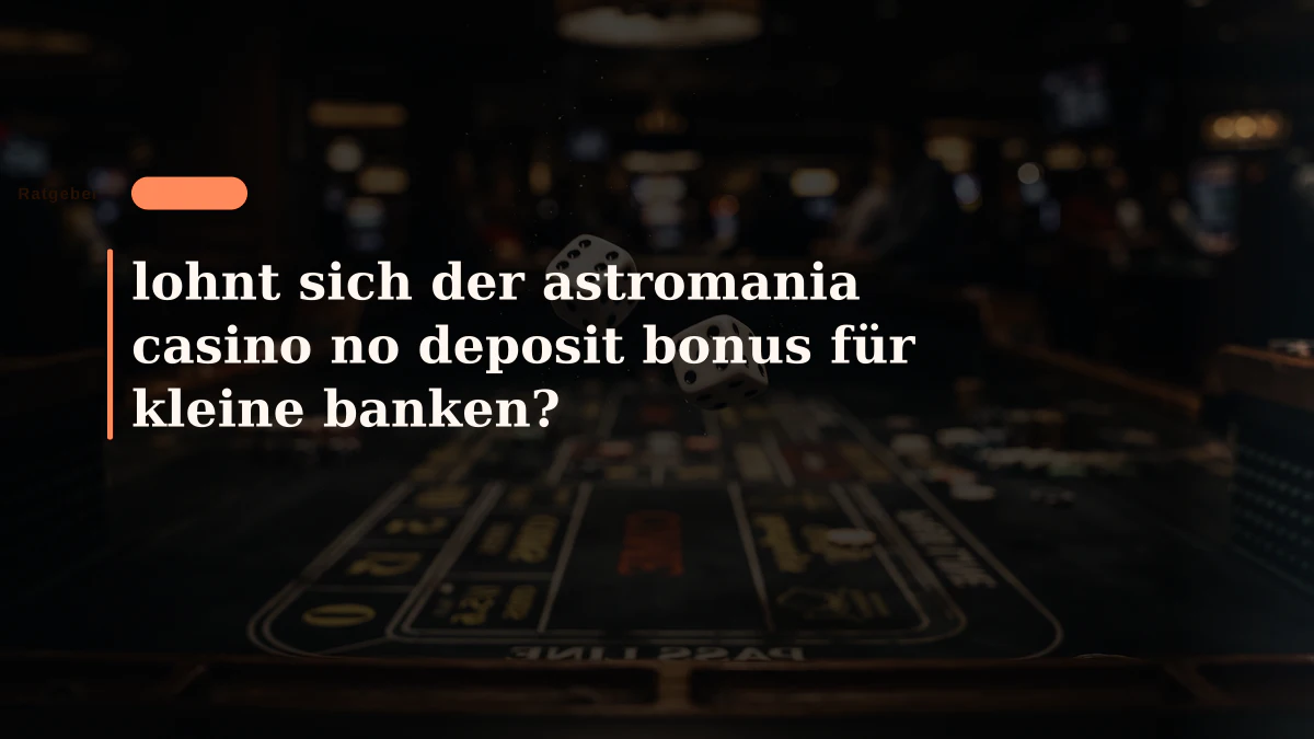 lohnt sich der astromania casino no deposit bonus für kleine banken?