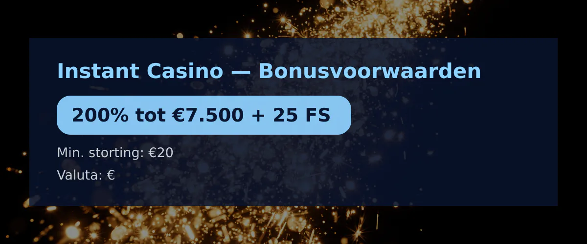 Instant Casino — Bonusvoorwaarden: 200% tot €7.500 + 25 FS