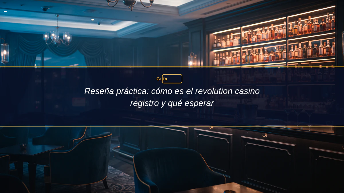 Reseña práctica: cómo es el revolution casino registro y qué esperar