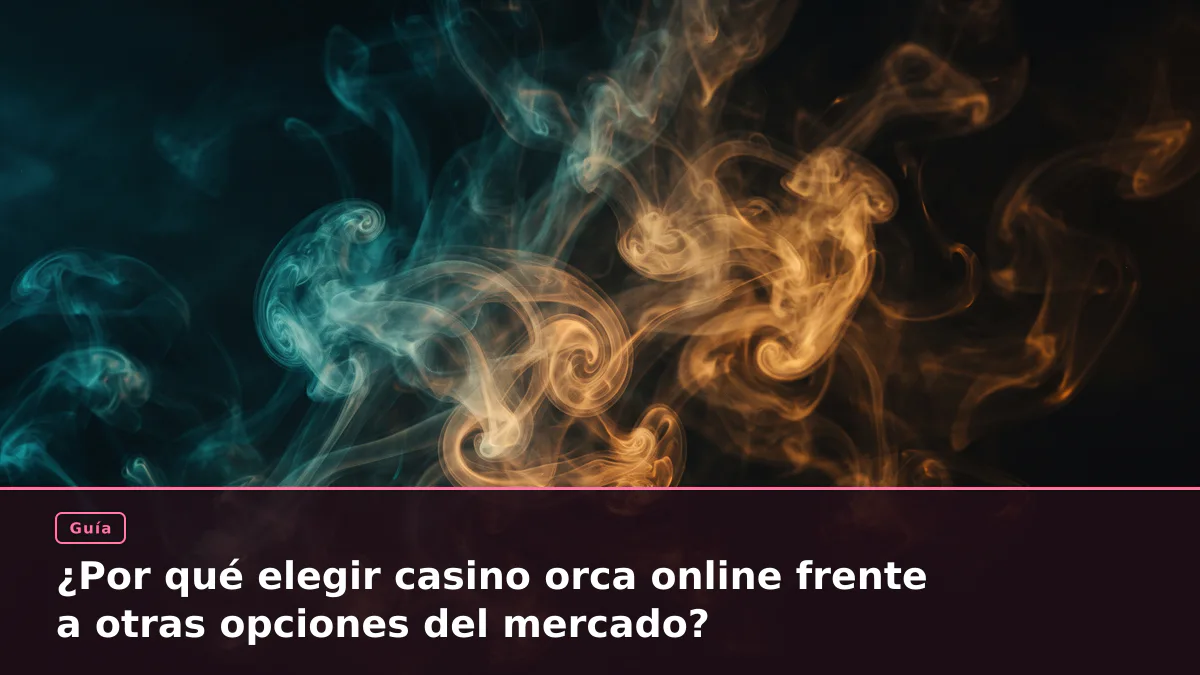 ¿Por qué elegir casino orca online frente a otras opciones del mercado?