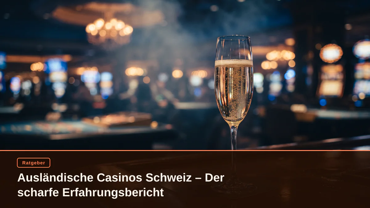 Ausländische Casinos Schweiz – Der scharfe Erfahrungsbericht