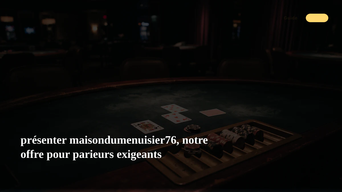 présenter maisondumenuisier76, notre offre pour parieurs exigeants