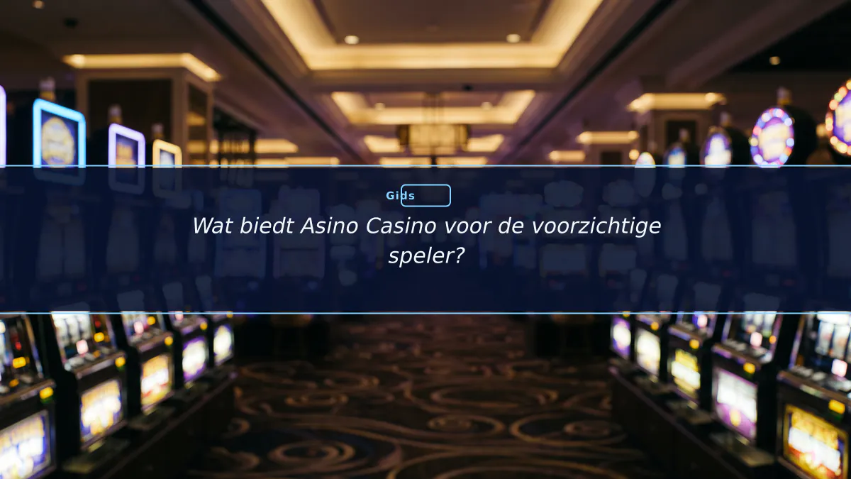 Wat biedt Asino Casino voor de voorzichtige speler?