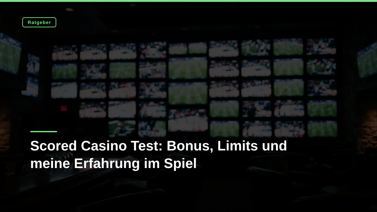 Scored Casino Test: Bonus, Limits und meine Erfahrung im Spiel