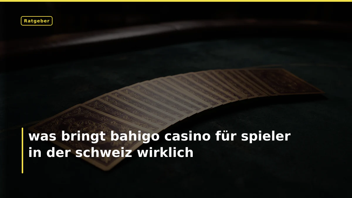 was bringt bahigo casino für spieler in der schweiz wirklich