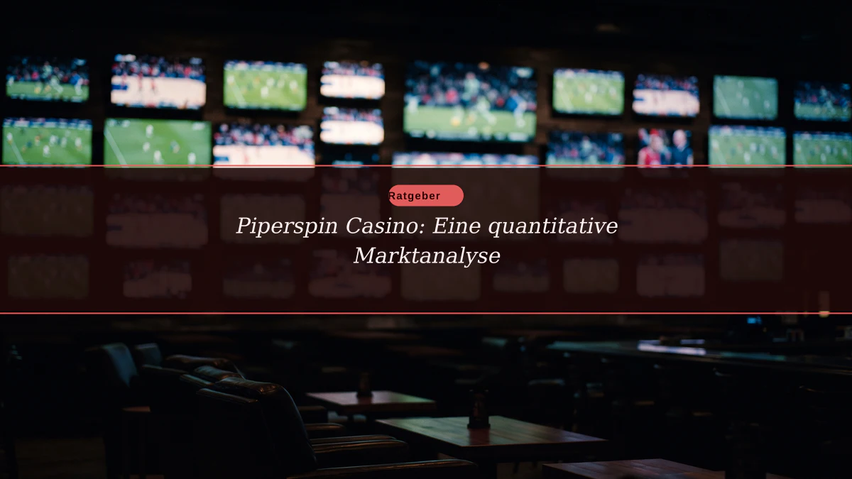 Piperspin Casino: Eine quantitative Marktanalyse