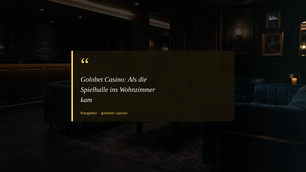 Golobet Casino: Als die Spielhalle ins Wohnzimmer kam