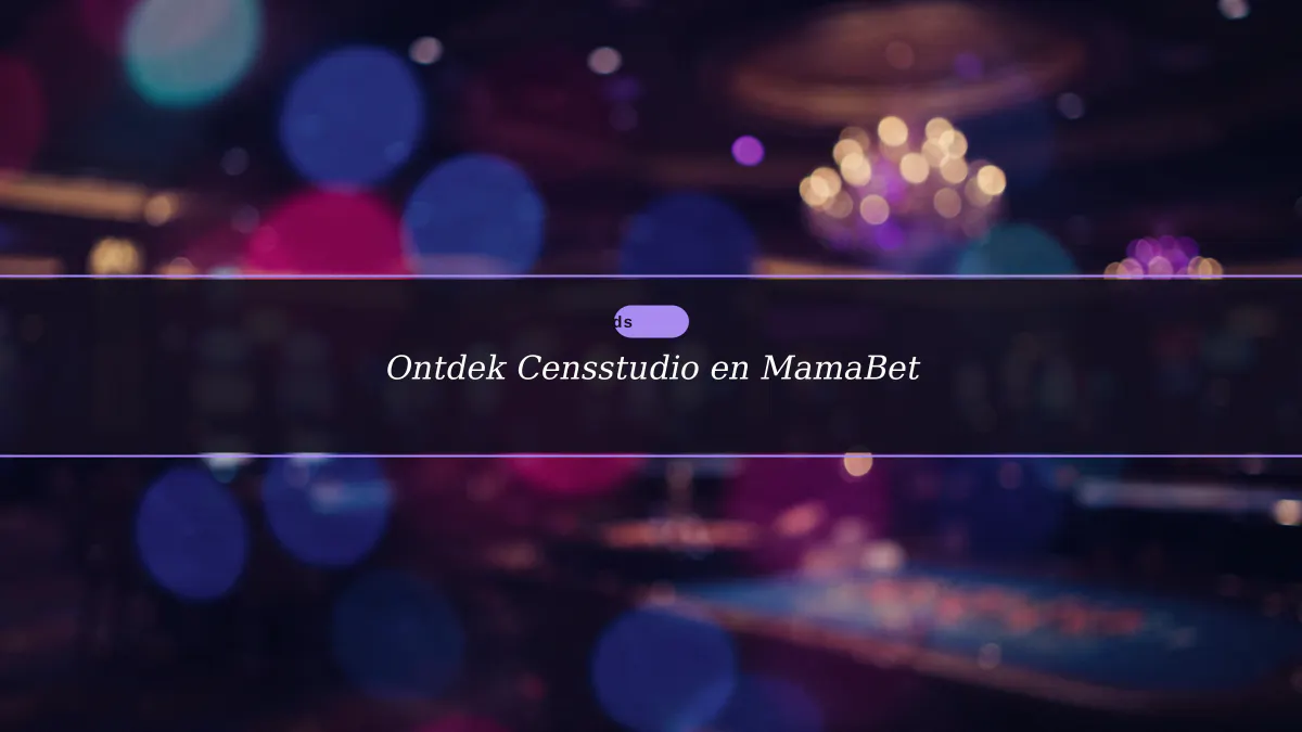 Ontdek Censstudio en MamaBet