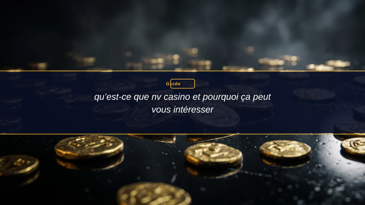 qu’est-ce que nv casino et pourquoi ça peut vous intéresser