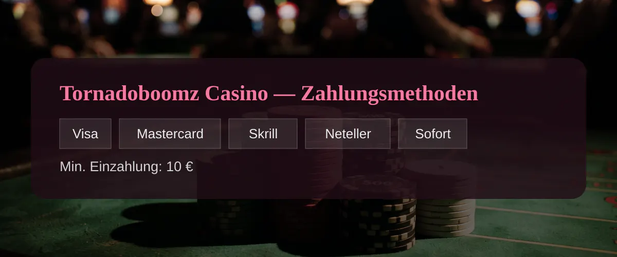 Tornadoboomz Casino — Zahlungsmethoden: Visa, Mastercard, Skrill, Neteller, Sofort