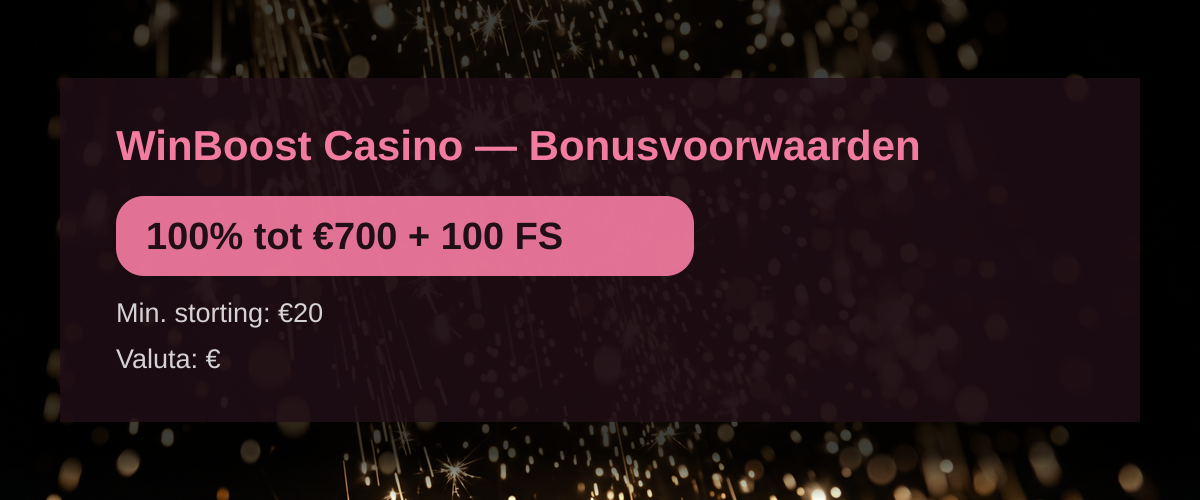 WinBoost Casino — Bonusvoorwaarden: 100% tot €700 + 100 FS