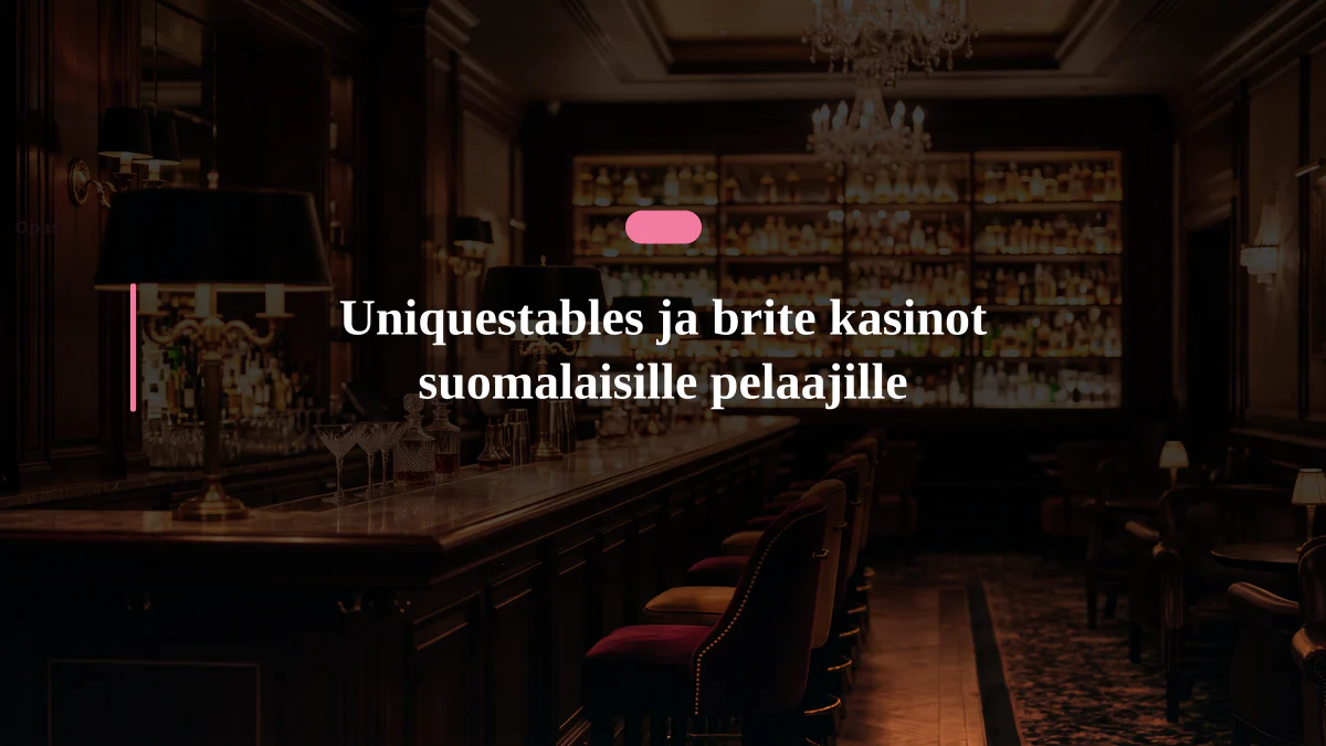 Uniquestables ja brite kasinot suomalaisille pelaajille