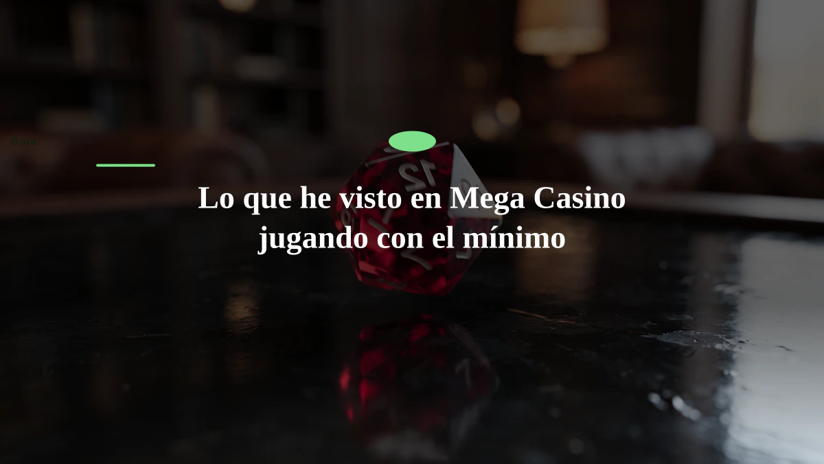 Lo que he visto en Mega Casino jugando con el mínimo