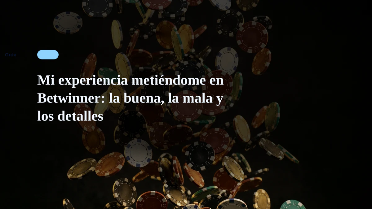 Mi experiencia metiéndome en Betwinner: la buena, la mala y los detalles