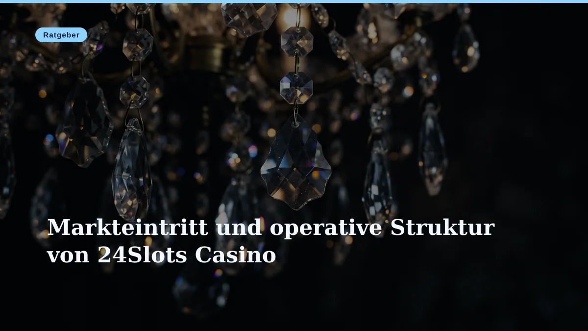 Markteintritt und operative Struktur von 24Slots Casino