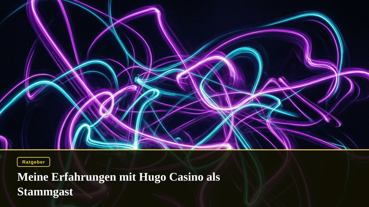 Meine Erfahrungen mit Hugo Casino als Stammgast