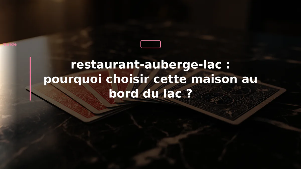 restaurant-auberge-lac : pourquoi choisir cette maison au bord du lac ?