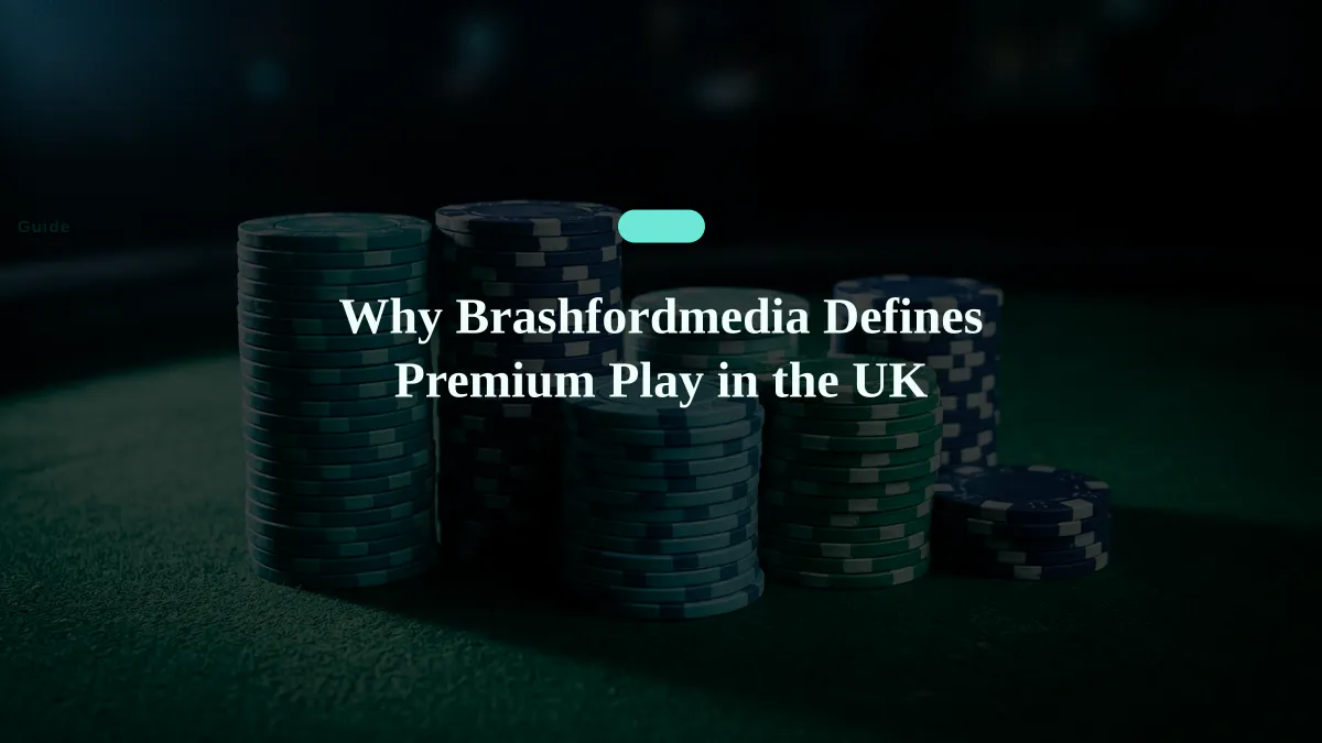Why Brashfordmedia Defines Premium Play in the UK