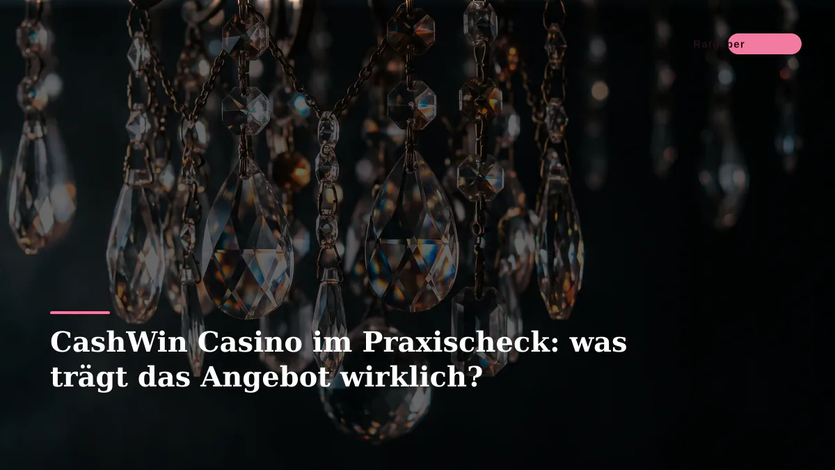 CashWin Casino im Praxischeck: was trägt das Angebot wirklich?