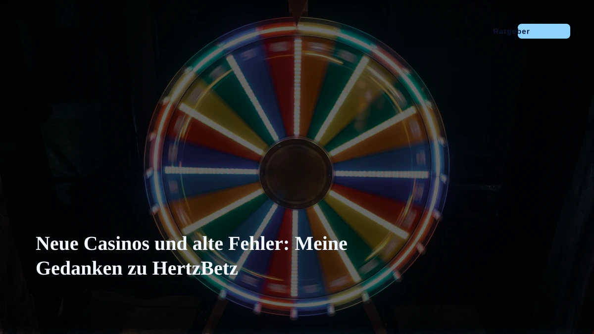 Neue Casinos und alte Fehler: Meine Gedanken zu HertzBetz