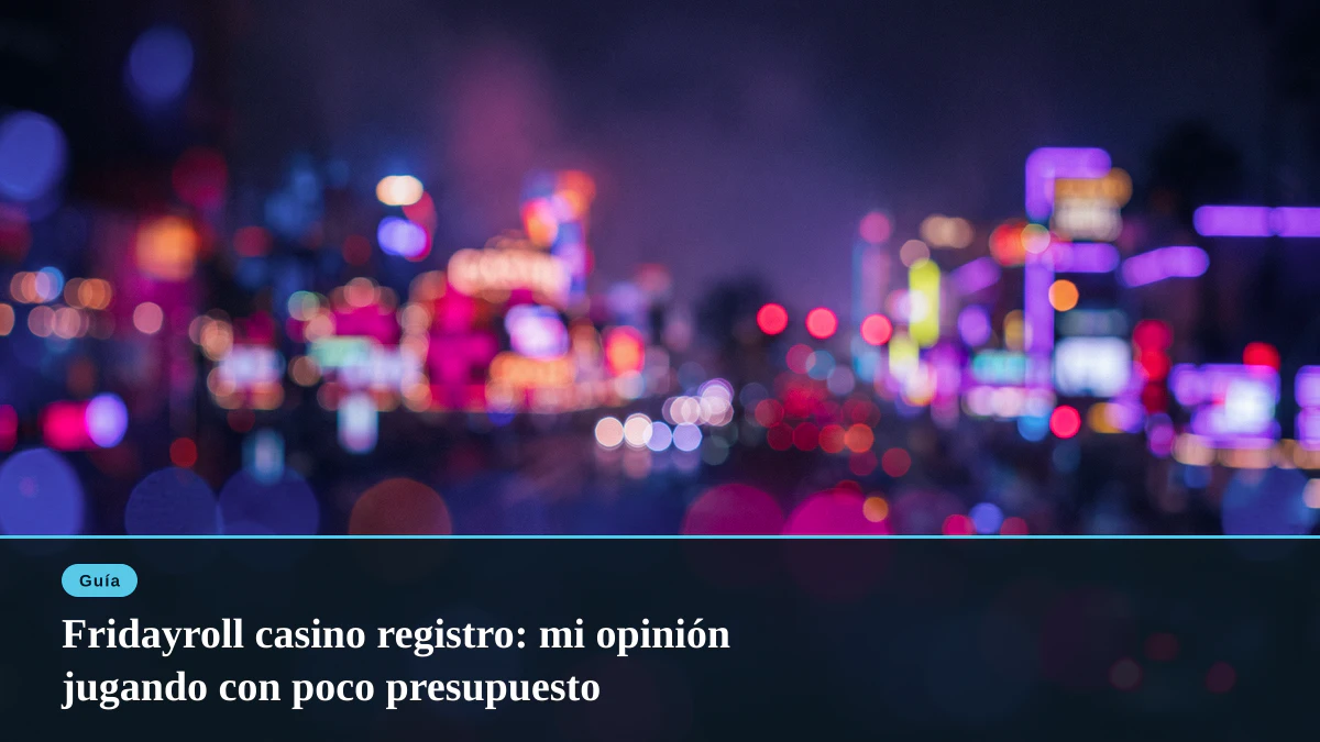 Fridayroll casino registro: mi opinión jugando con poco presupuesto