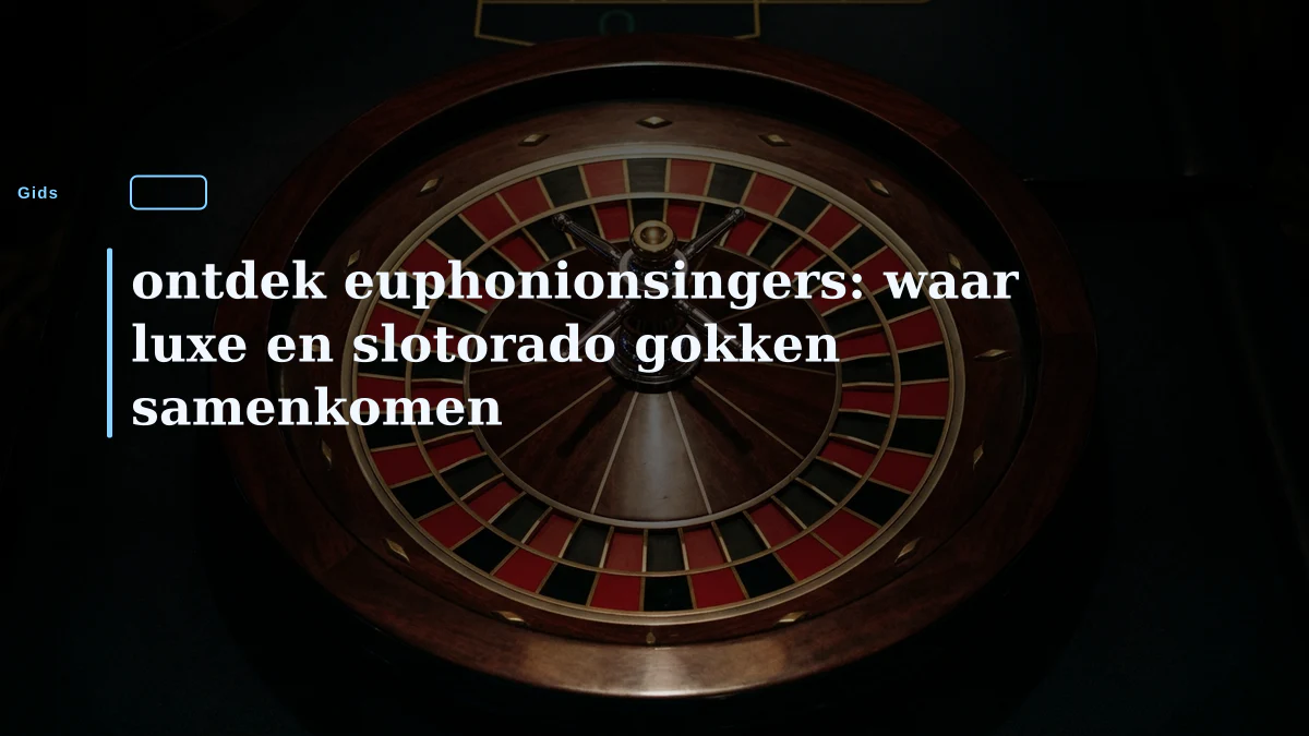 ontdek euphonionsingers: waar luxe en slotorado gokken samenkomen