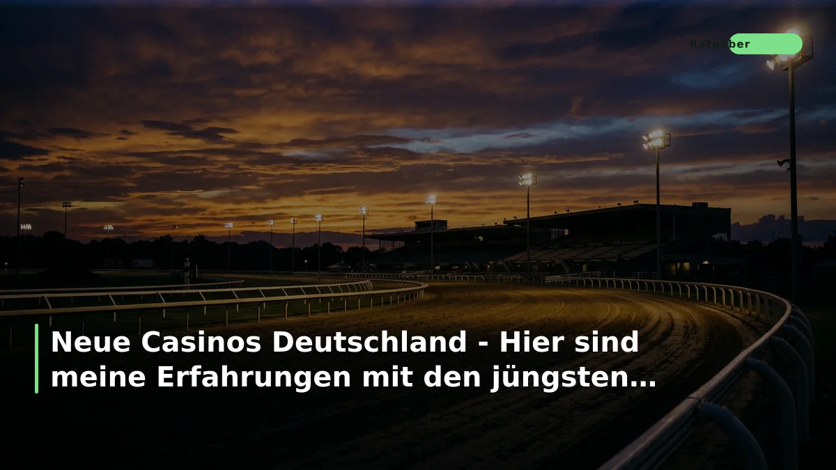 Neue Casinos Deutschland - Hier sind meine Erfahrungen mit den jüngsten Anbietern
