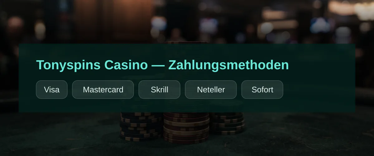 Tonyspins Casino — Zahlungsmethoden: Visa, Mastercard, Skrill, Neteller, Sofort