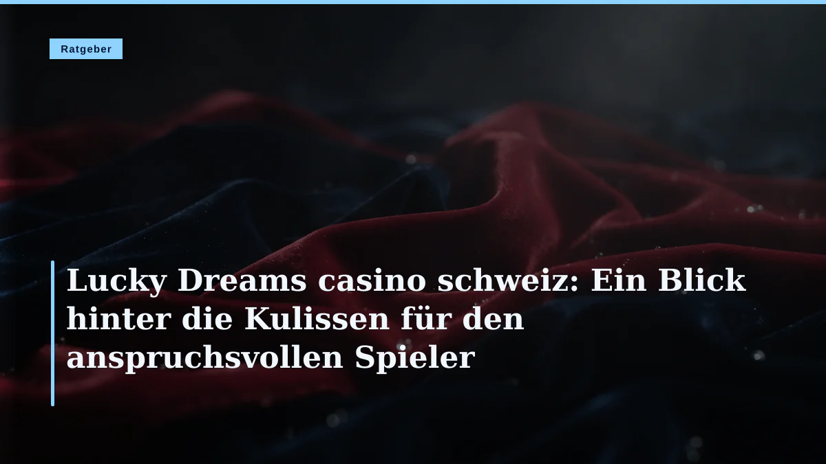 Lucky Dreams casino schweiz: Ein Blick hinter die Kulissen für den anspruchsvollen Spieler