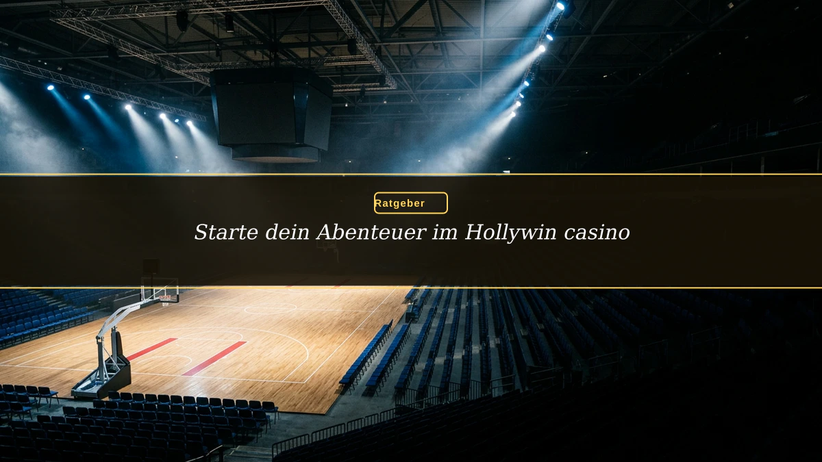 Starte dein Abenteuer im Hollywin casino