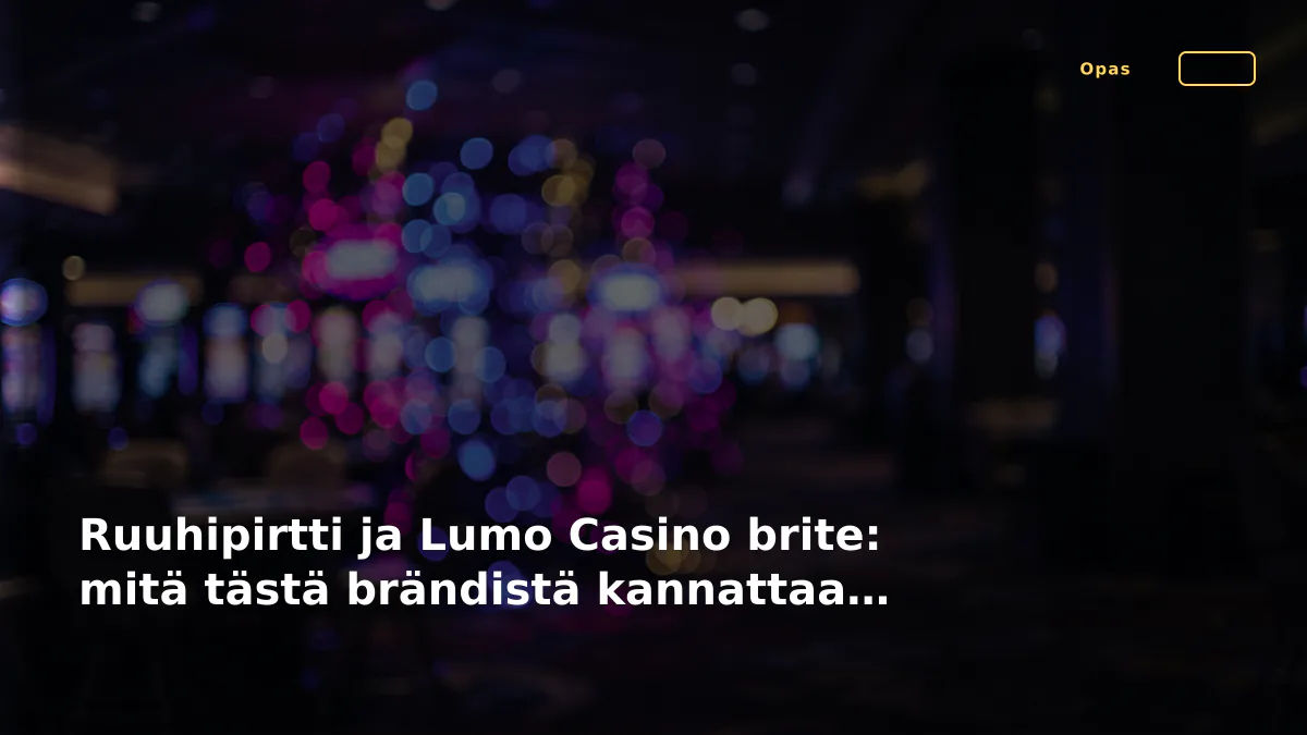 Ruuhipirtti ja Lumo Casino brite: mitä tästä brändistä kannattaa ajatella