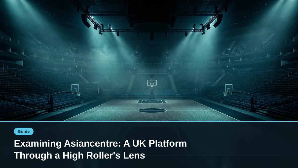 Examining Asiancentre: A UK Platform Through a High Roller's Lens
