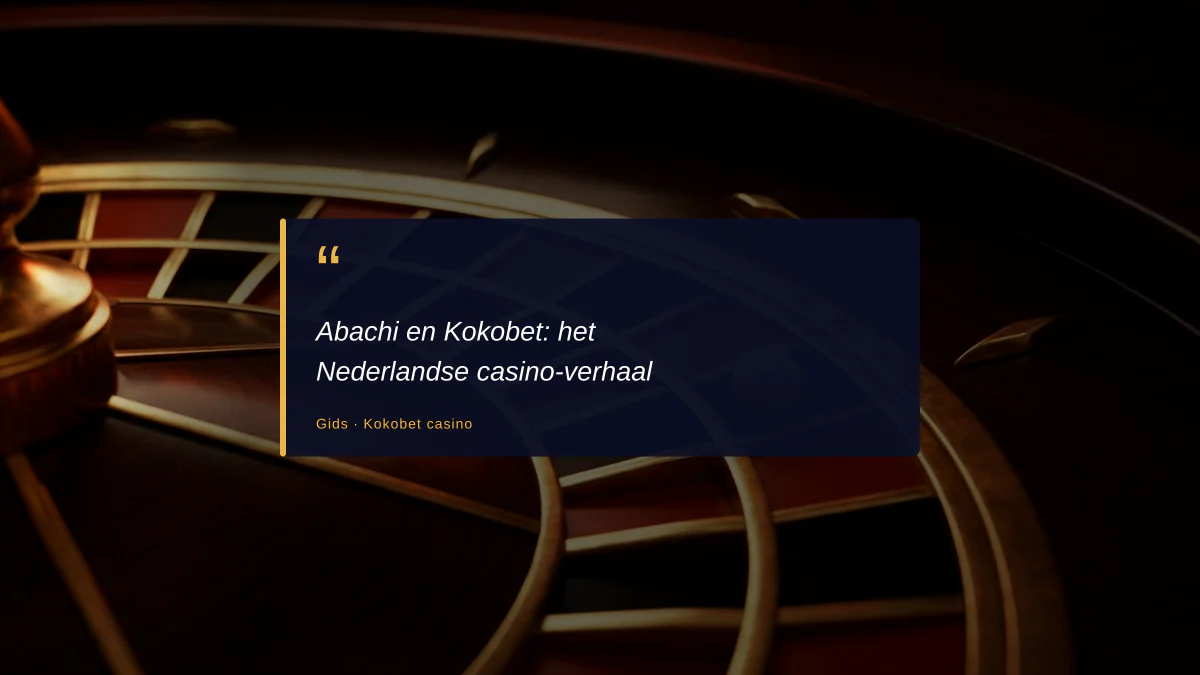 Abachi en Kokobet: het Nederlandse casino-verhaal