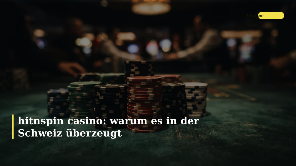 hitnspin casino: warum es in der Schweiz überzeugt