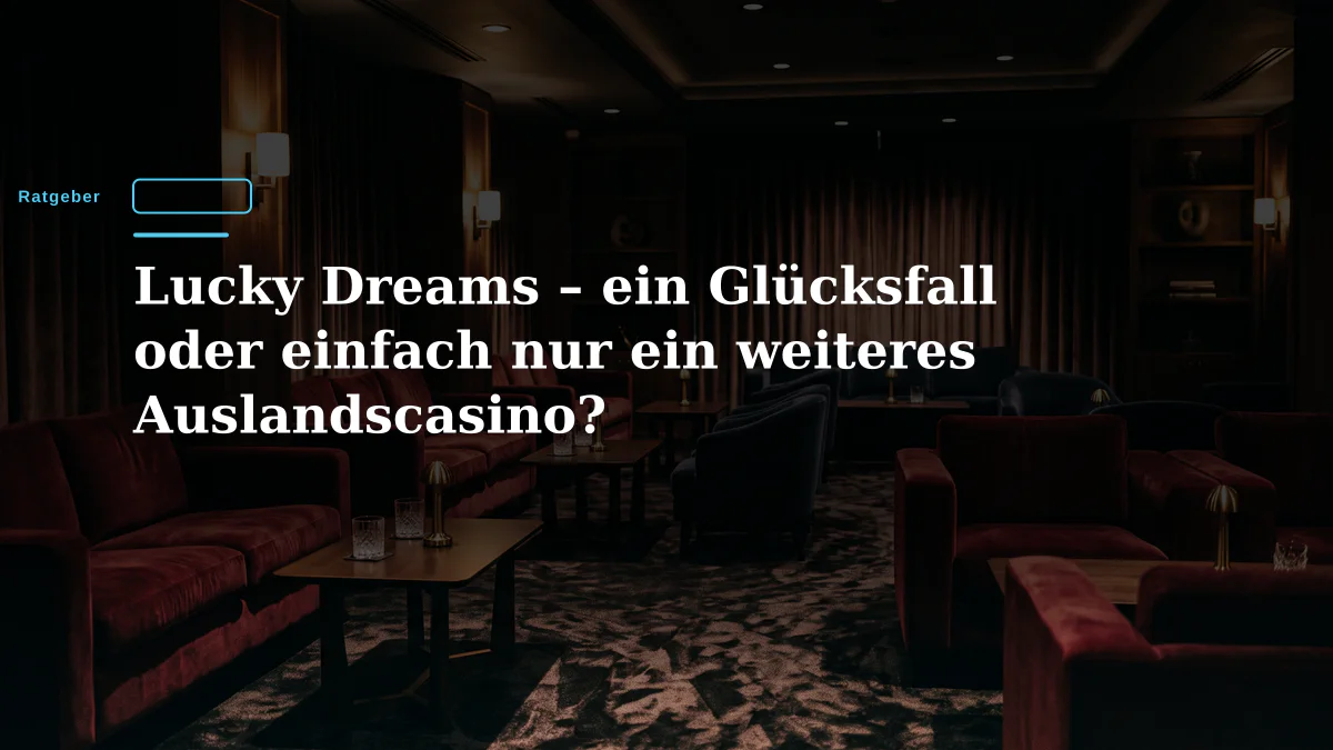 Lucky Dreams – ein Glücksfall oder einfach nur ein weiteres Auslandscasino?