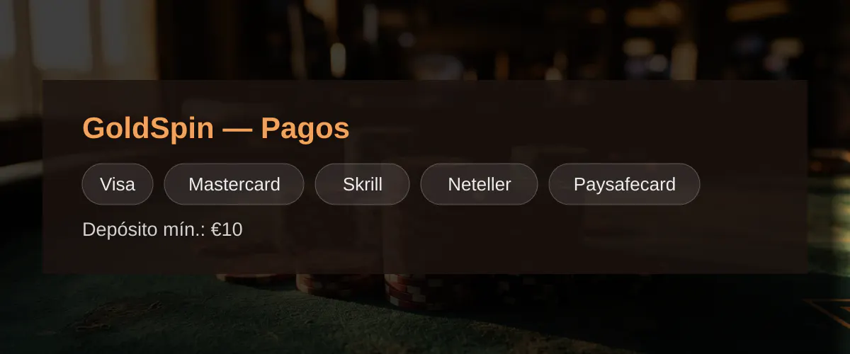 GoldSpin — Pagos: Visa, Mastercard, Skrill, Neteller, Paysafecard GoldSpin — Pagos: Visa, Mastercard, Skrill, Neteller, Paysafecard