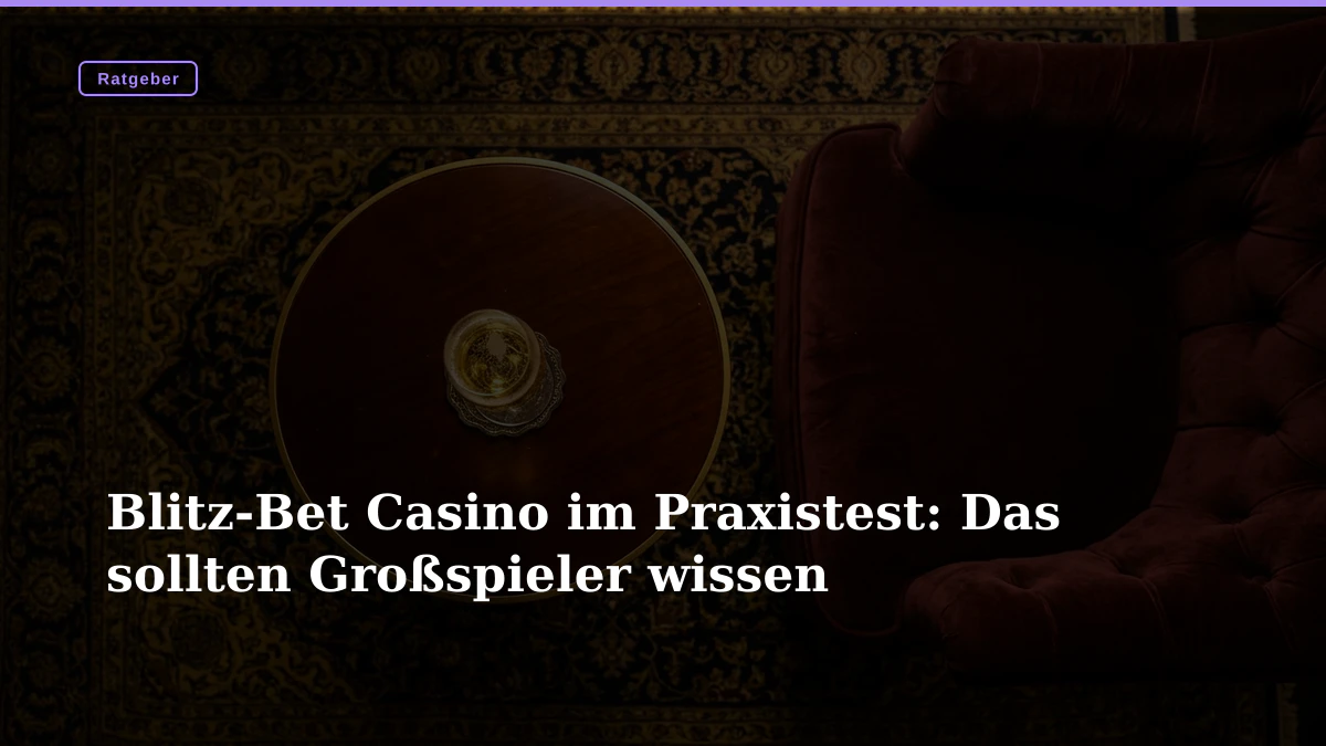 Blitz-Bet Casino im Praxistest: Das sollten Großspieler wissen