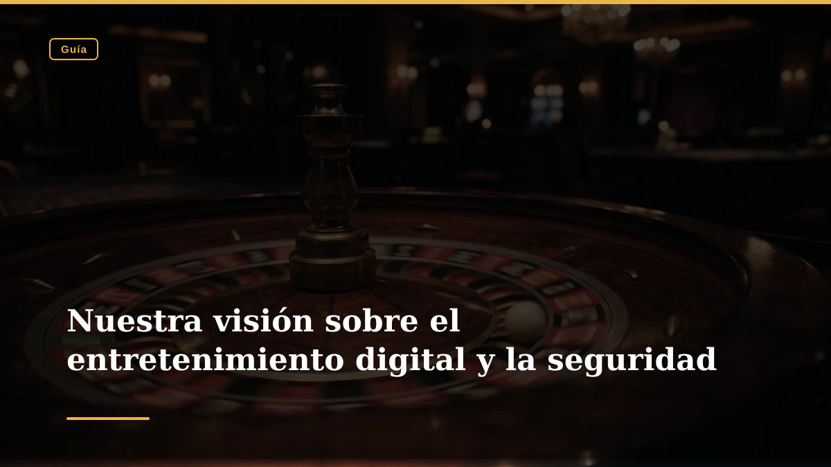 Nuestra visión sobre el entretenimiento digital y la seguridad