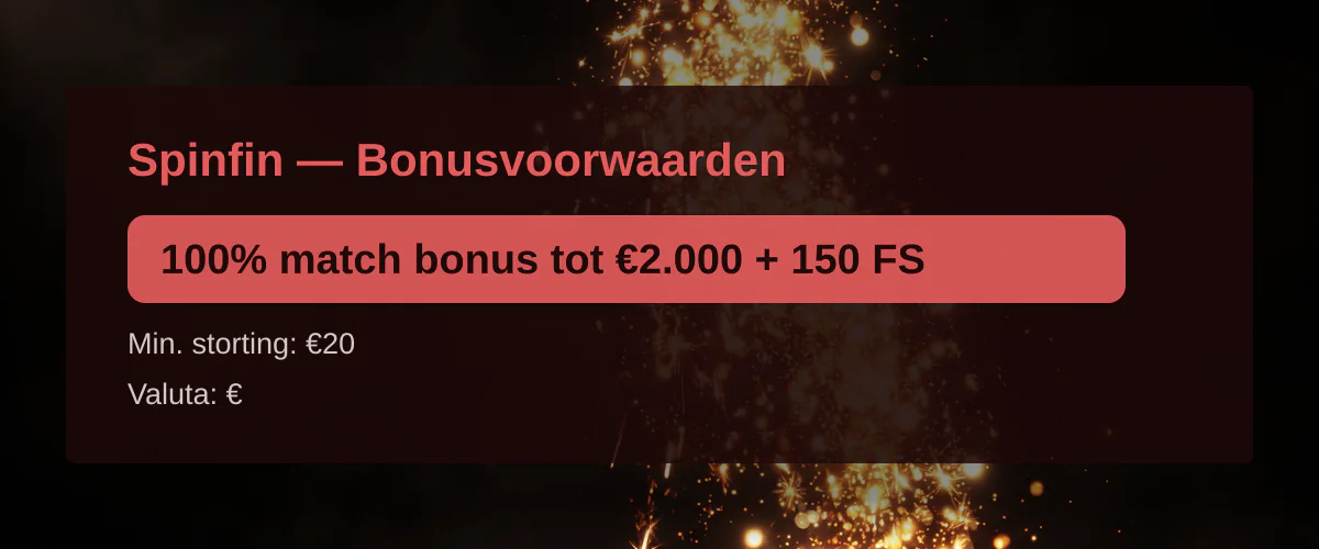 Spinfin — Bonusvoorwaarden: 100% match bonus tot €2.000 + 150 FS