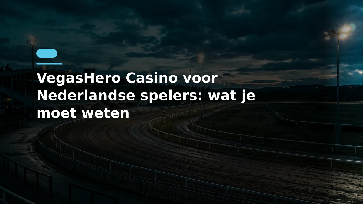 VegasHero Casino voor Nederlandse spelers: wat je moet weten