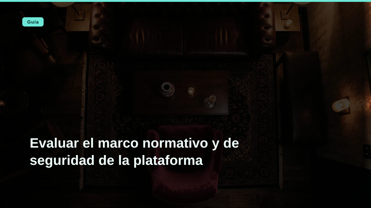 Evaluar el marco normativo y de seguridad de la plataforma