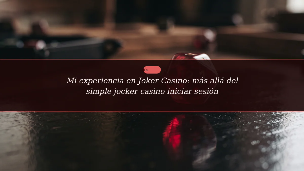 Mi experiencia en Joker Casino: más allá del simple jocker casino iniciar sesión