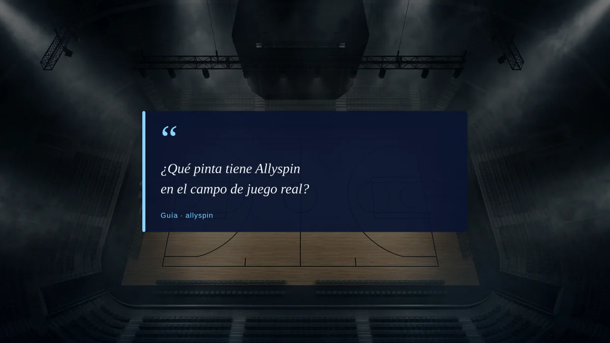 ¿Qué pinta tiene Allyspin en el campo de juego real?