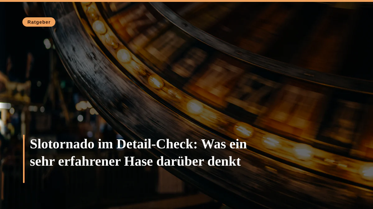 Slotornado im Detail-Check: Was ein sehr erfahrener Hase darüber denkt