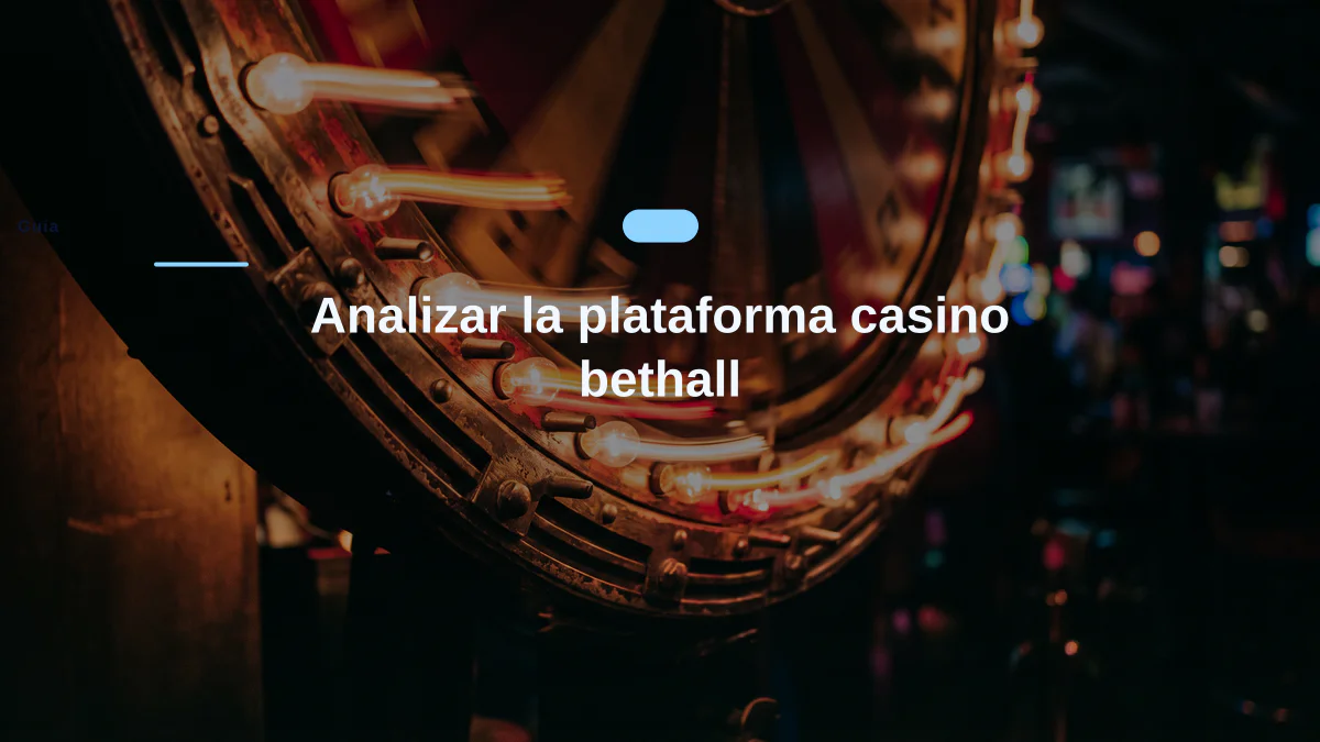 Analizar la plataforma casino bethall