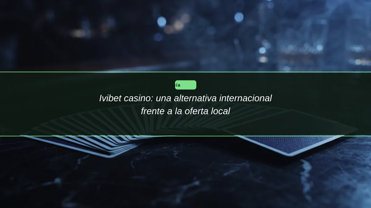 Ivibet casino: una alternativa internacional frente a la oferta local