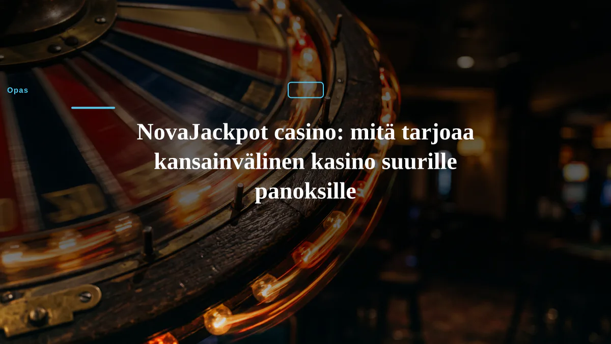 NovaJackpot casino: mitä tarjoaa kansainvälinen kasino suurille panoksille