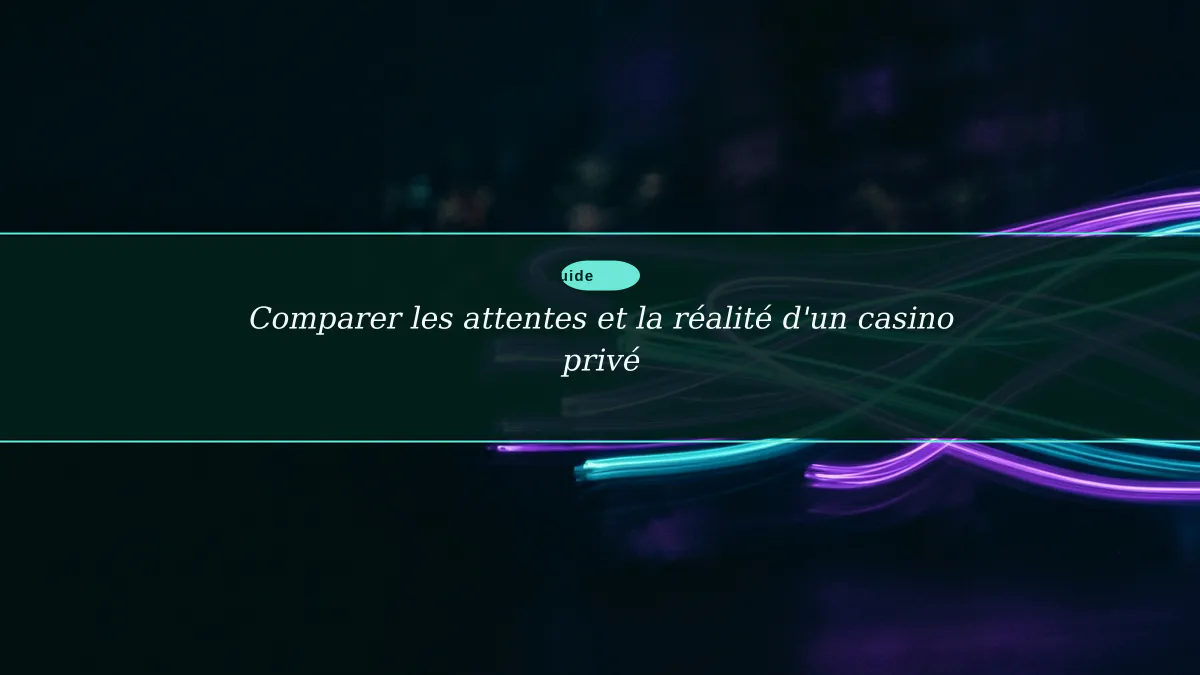 Comparer les attentes et la réalité d'un casino privé